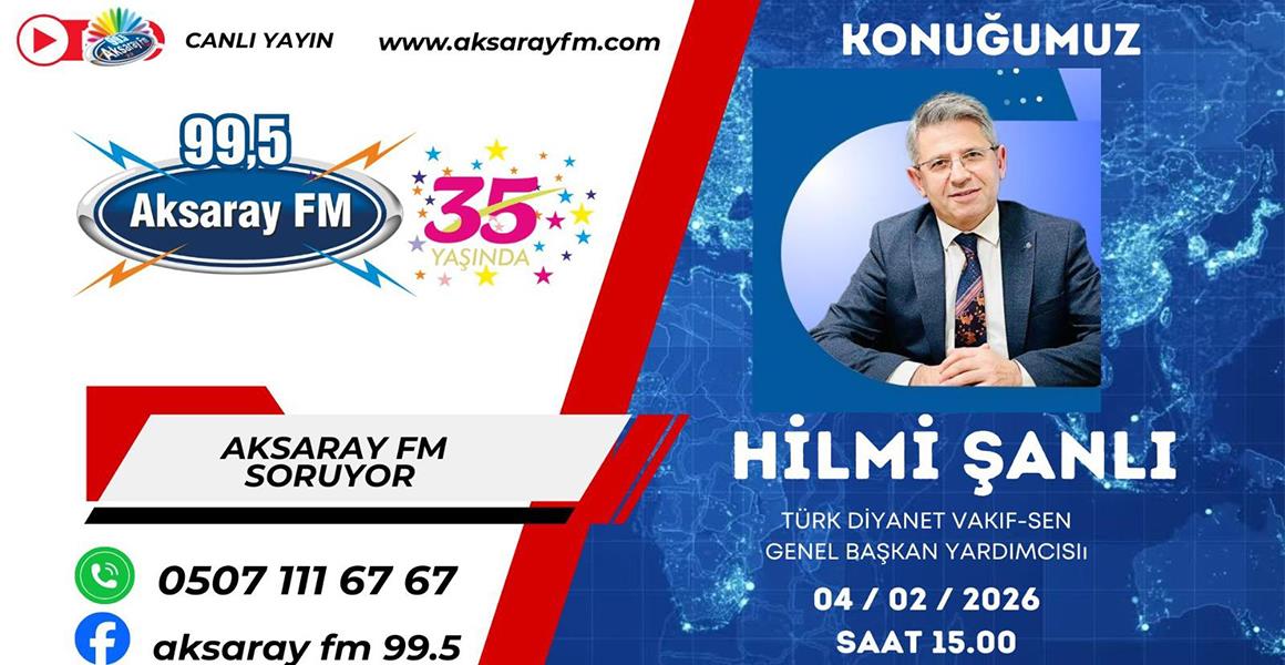 GENEL SEKRETERİMİZ HİLMİ ŞANLI AKSARAY FM TV`DE
